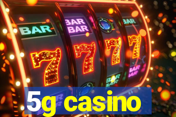 5g casino